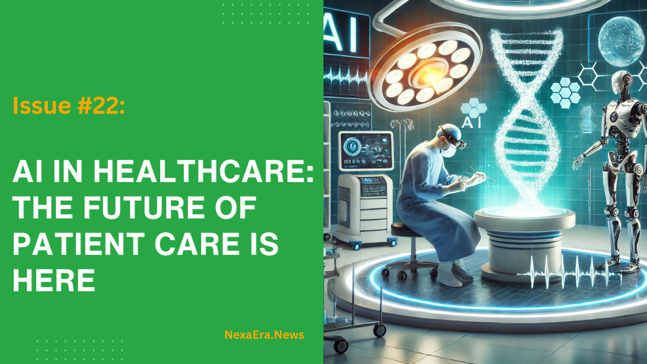 Issue #22: AI in Healthcare: The Future of Patient Care is Here
