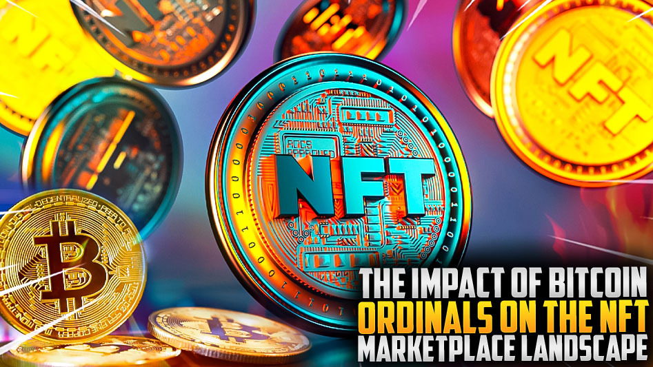 The Impact of Bitcoin Ordinals on the NFT Marketplace Landscape