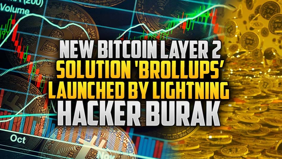 New Bitcoin Layer 2 Solution 'Brollups' Launched by Lightning Hacker Burak