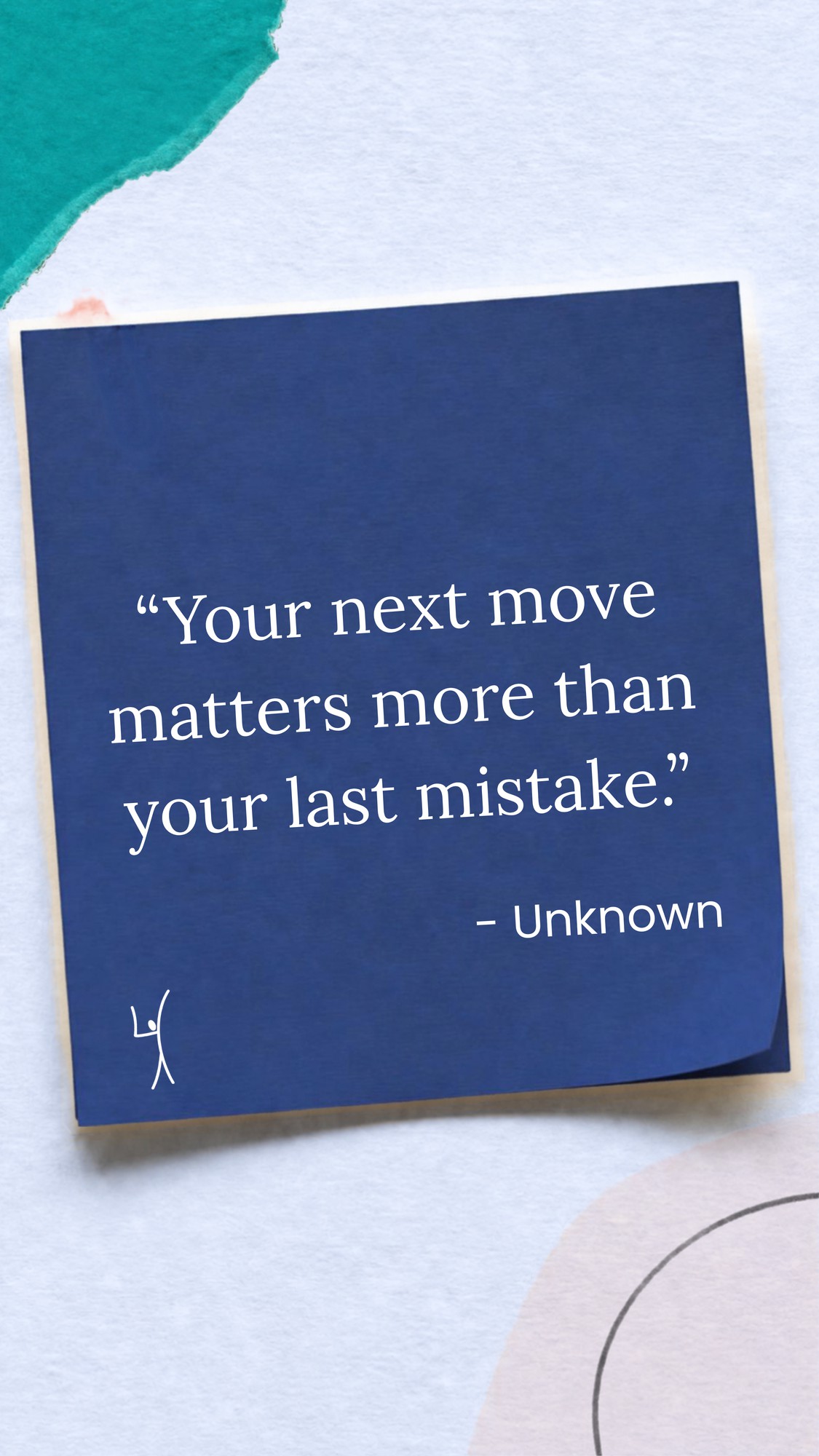 Navy sticky note: “Your next move matters more than your last mistake.” Author unknown