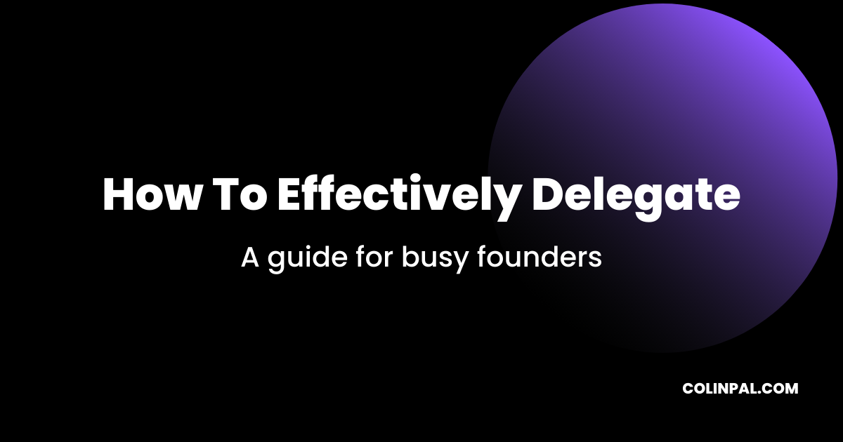 How to Effectively Delegate A Guide for Busy Founders