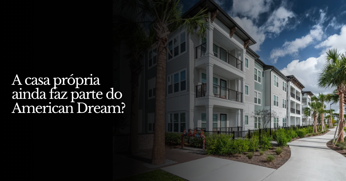 A casa própria ainda faz parte do American Dream?