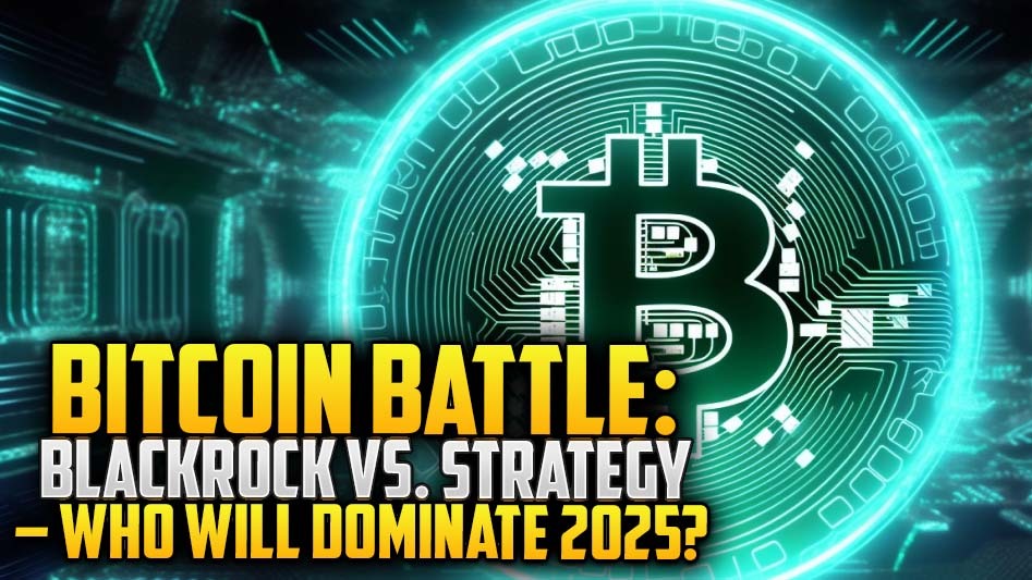 Bitcoin Battle: BlackRock vs. Strategy – Who Will Dominate 2025?