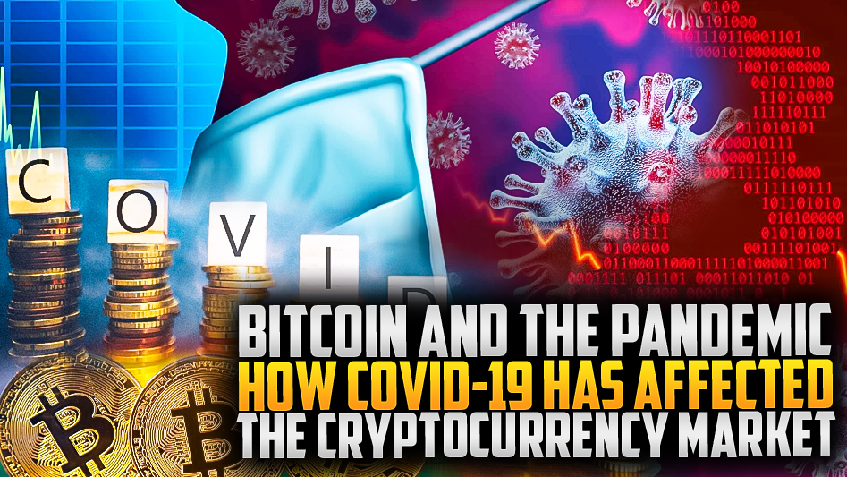 Bitcoin and the Pandemic: How COVID-19 Has Affected the Cryptocurrency Market