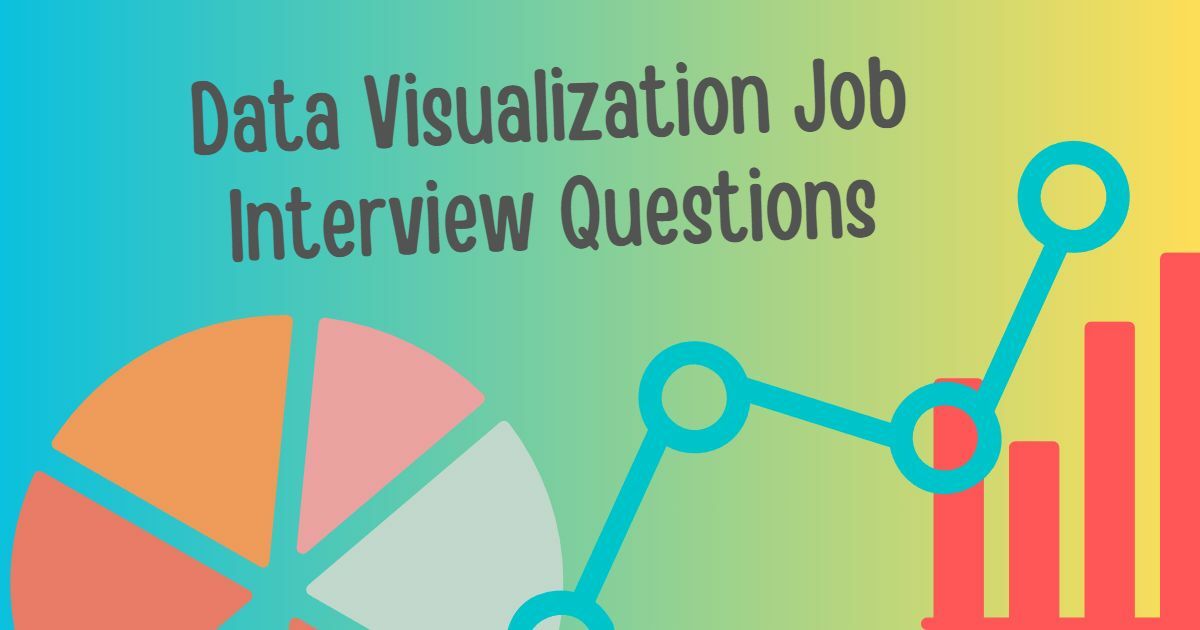 Data Visualization Job Interview Questions You Need To Know Data Visualization Job Interview Questions You Need To Know