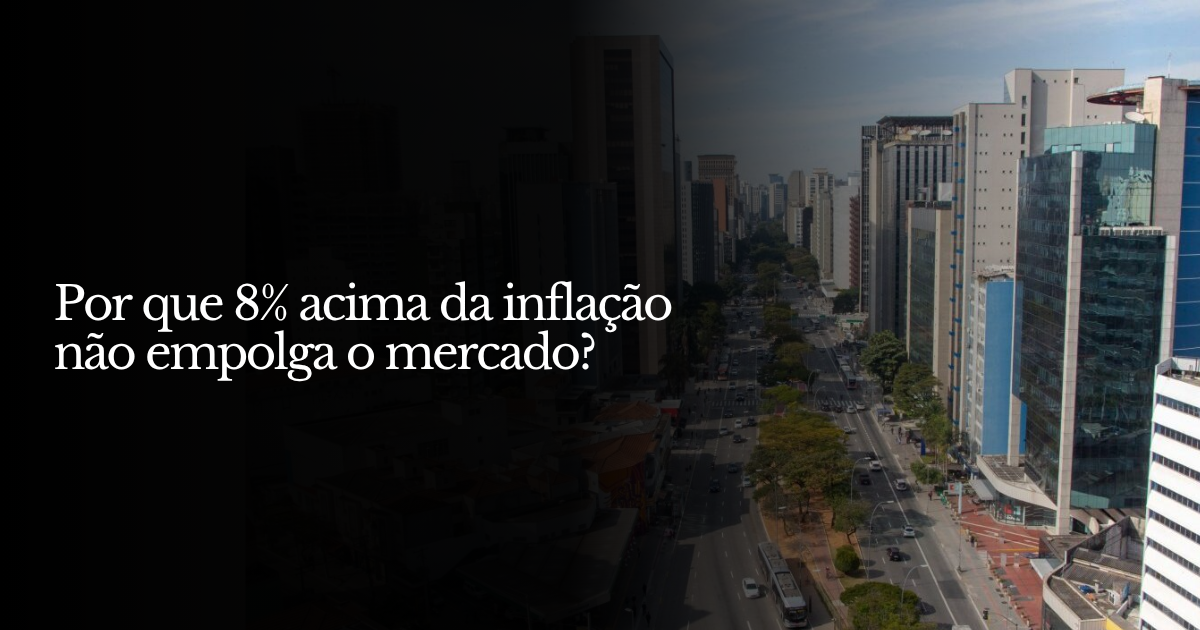 Por que 8% acima da inflação não empolga o mercado?
