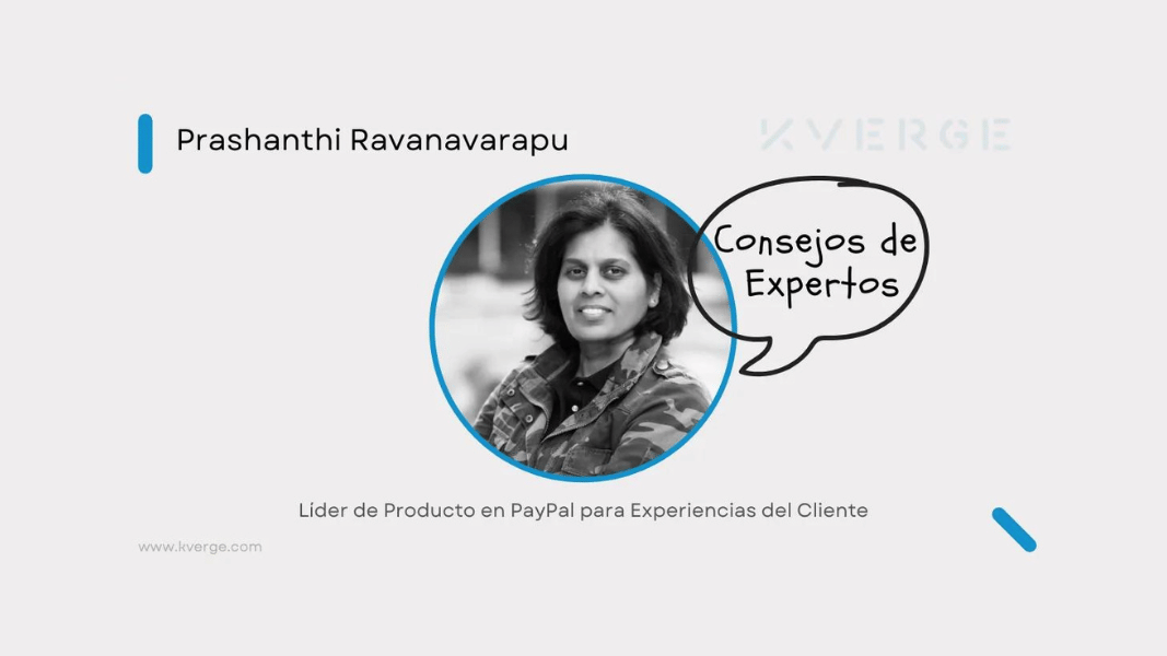 Consejos de Expertos: Prashanthi Ravanavarapu, Líder de Product en PayPal para Experiencias del Cliente