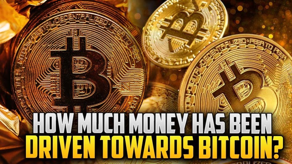 How Much Money Has Been Driven Towards Bitcoin?