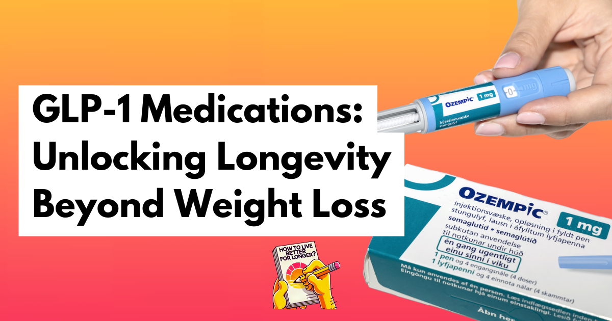 GLP-1 Medications: Unlocking Longevity Beyond Weight Loss
