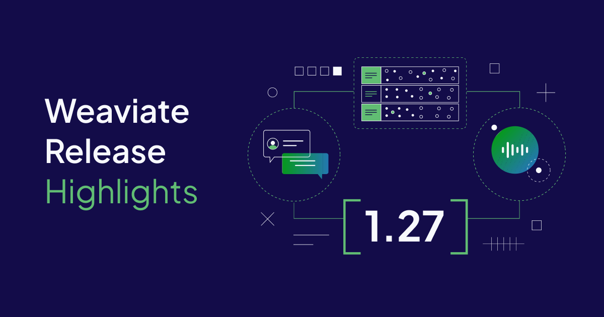 Weaviate 1.27 Release, Agentic RAG, and Late Chunking in RAG Pipelines
