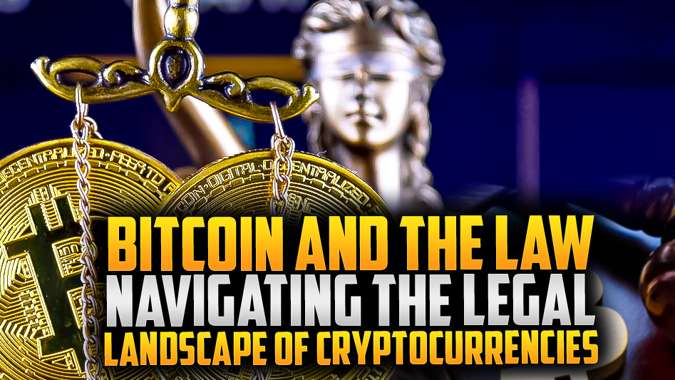 Bitcoin and the Law: Navigating the Legal Landscape of Cryptocurrencies