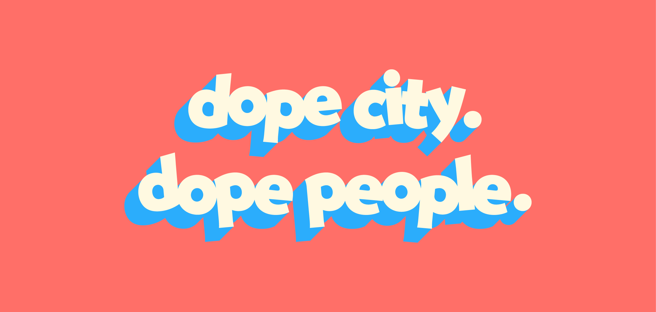 dope city. dope people.