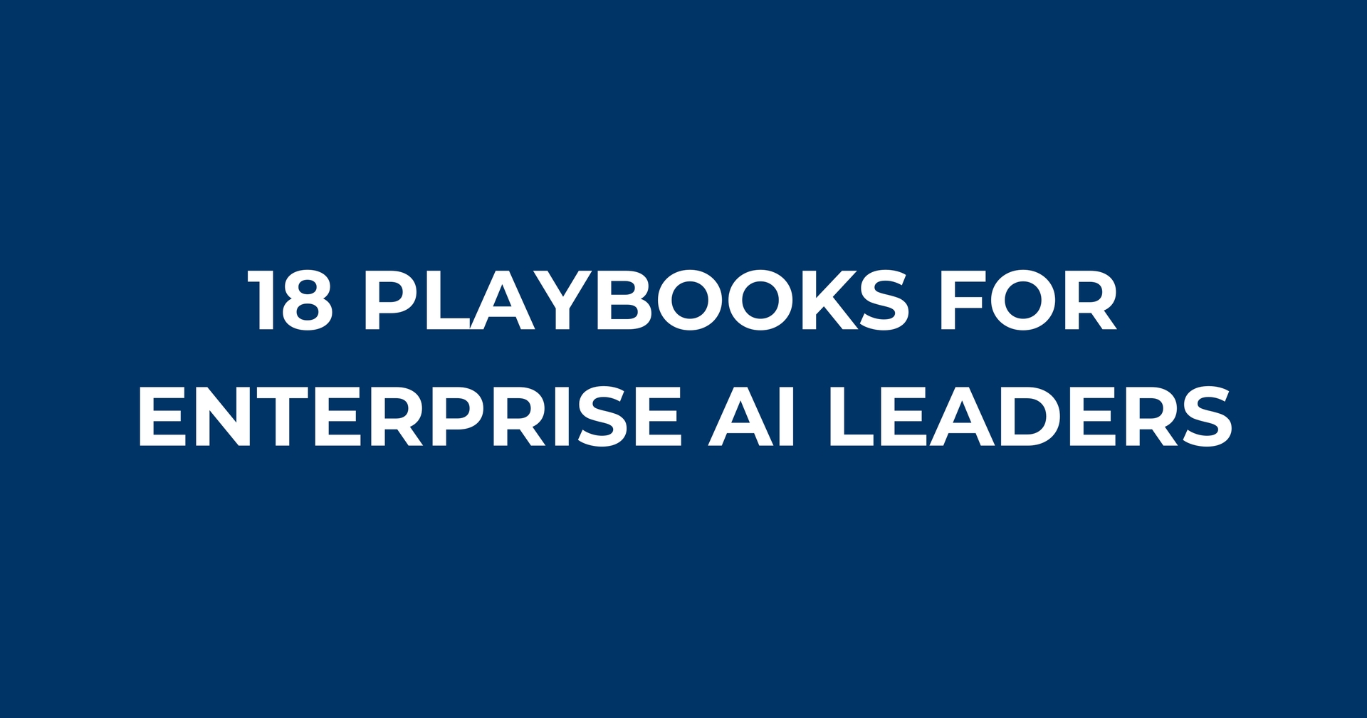 18 playbooks for enterprise AI leaders