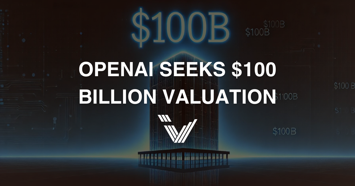 OpenAI Seeks $100 Billion Valuation