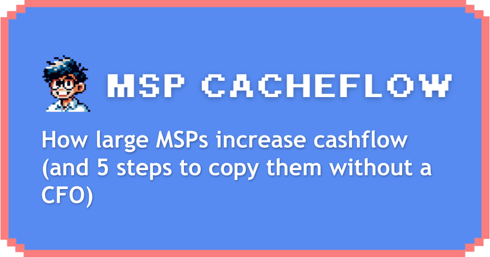 How large MSPs increase cashflow (and 5 steps to copy them without a CFO)