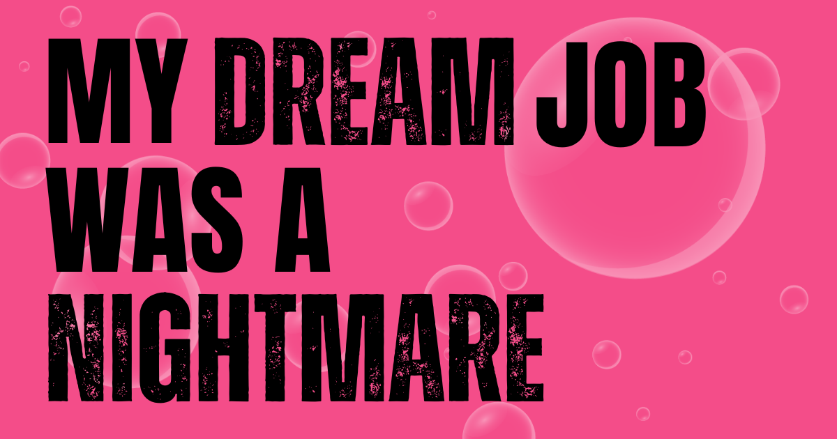 My dream job was a nightmare