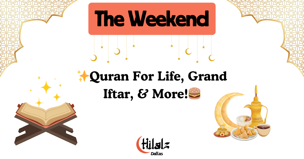 The Weekend: Quran For Life, Grand Iftar, & More!🍔