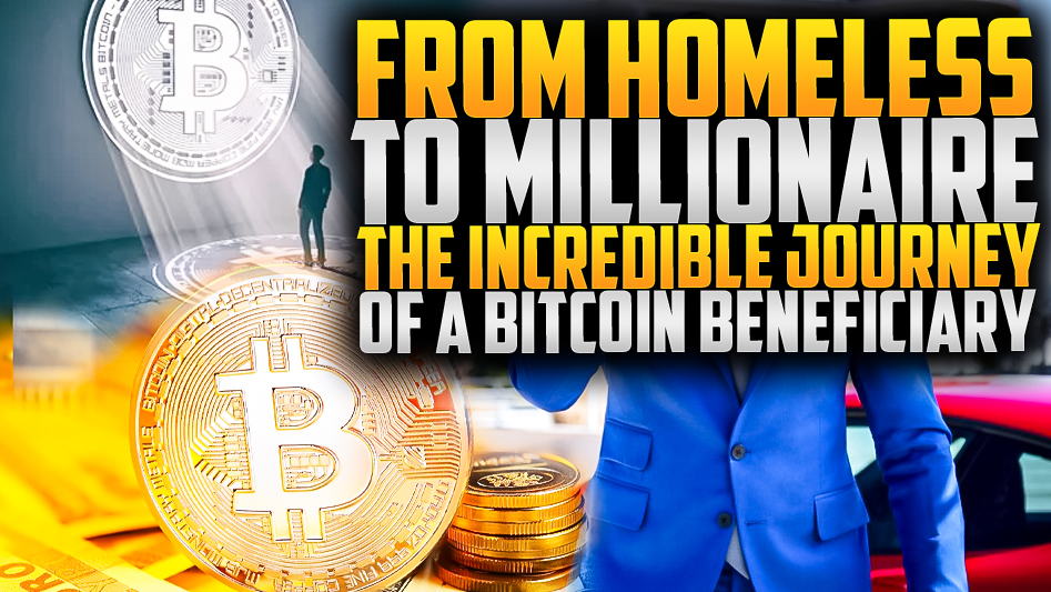 From Homeless to Millionaire:  The Incredible Journey of a Bitcoin Beneficiary