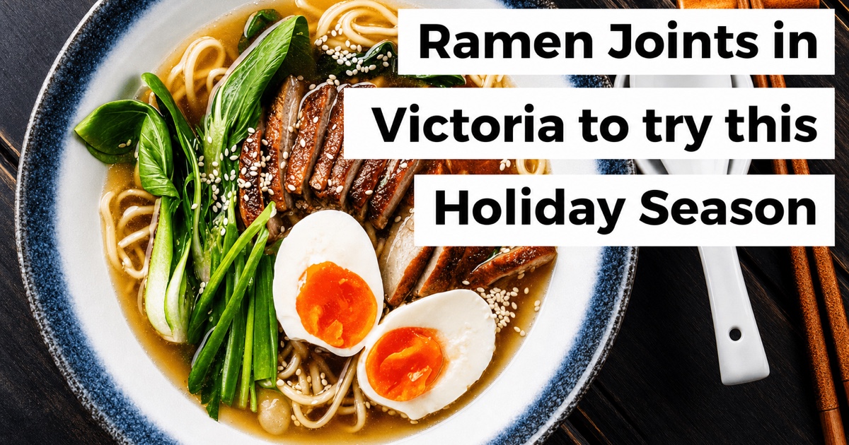Ramen Joints in Victoria to Try This Holiday Season; Comfort Food Like No Other