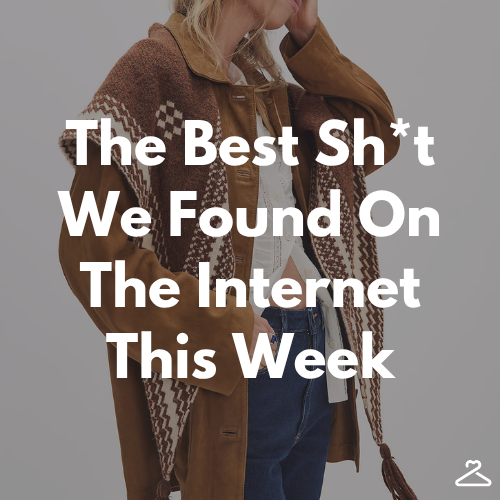 the best sh*t we found this week