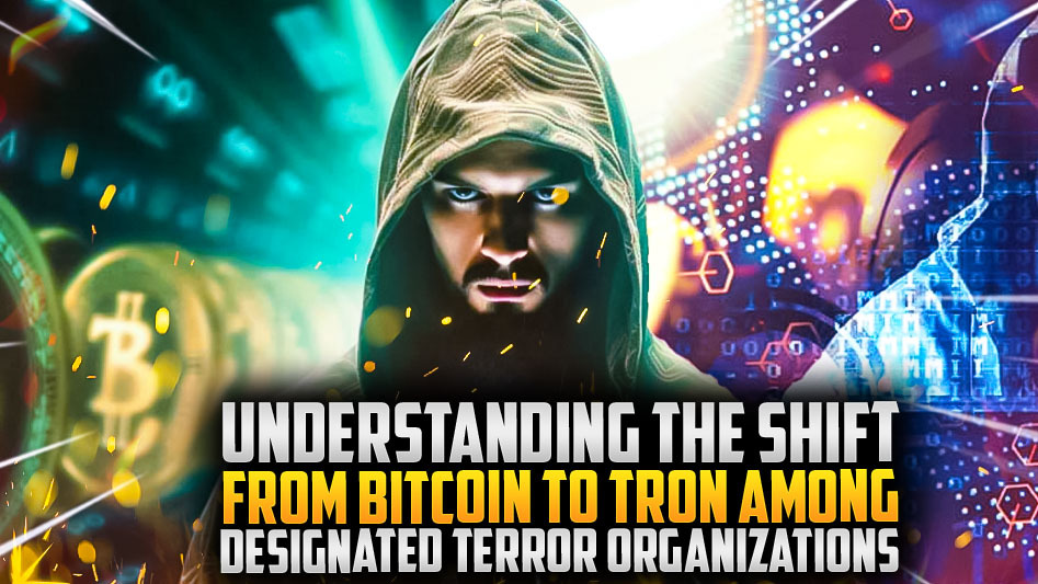 Understanding the Shift from Bitcoin to Tron Among Designated Terror Organizations