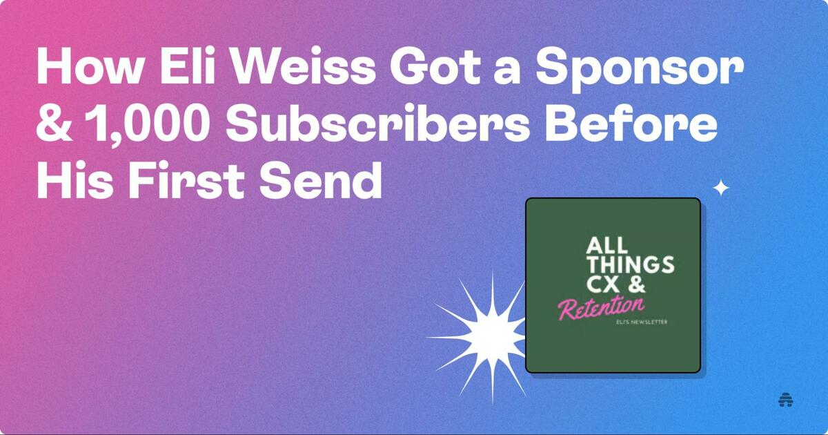 How Eli Weiss Got a Sponsor & 1,000 Subscribers Before His First Send