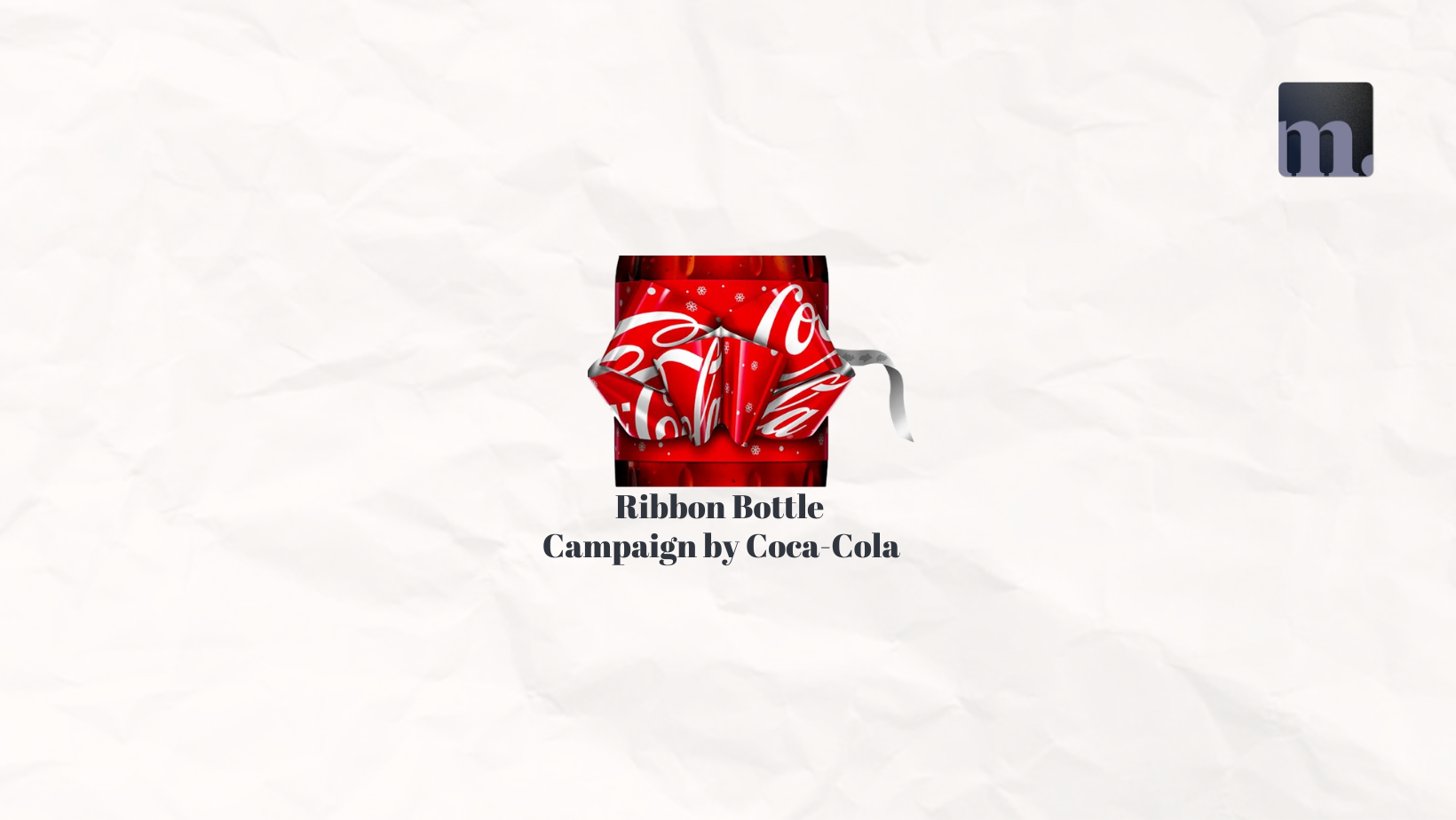 The Ribbon Bottle Campaign by Coca-Cola