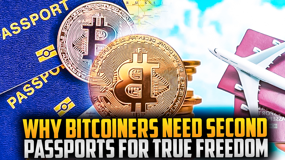 Why Bitcoiners Need Second Passports for True Freedom
