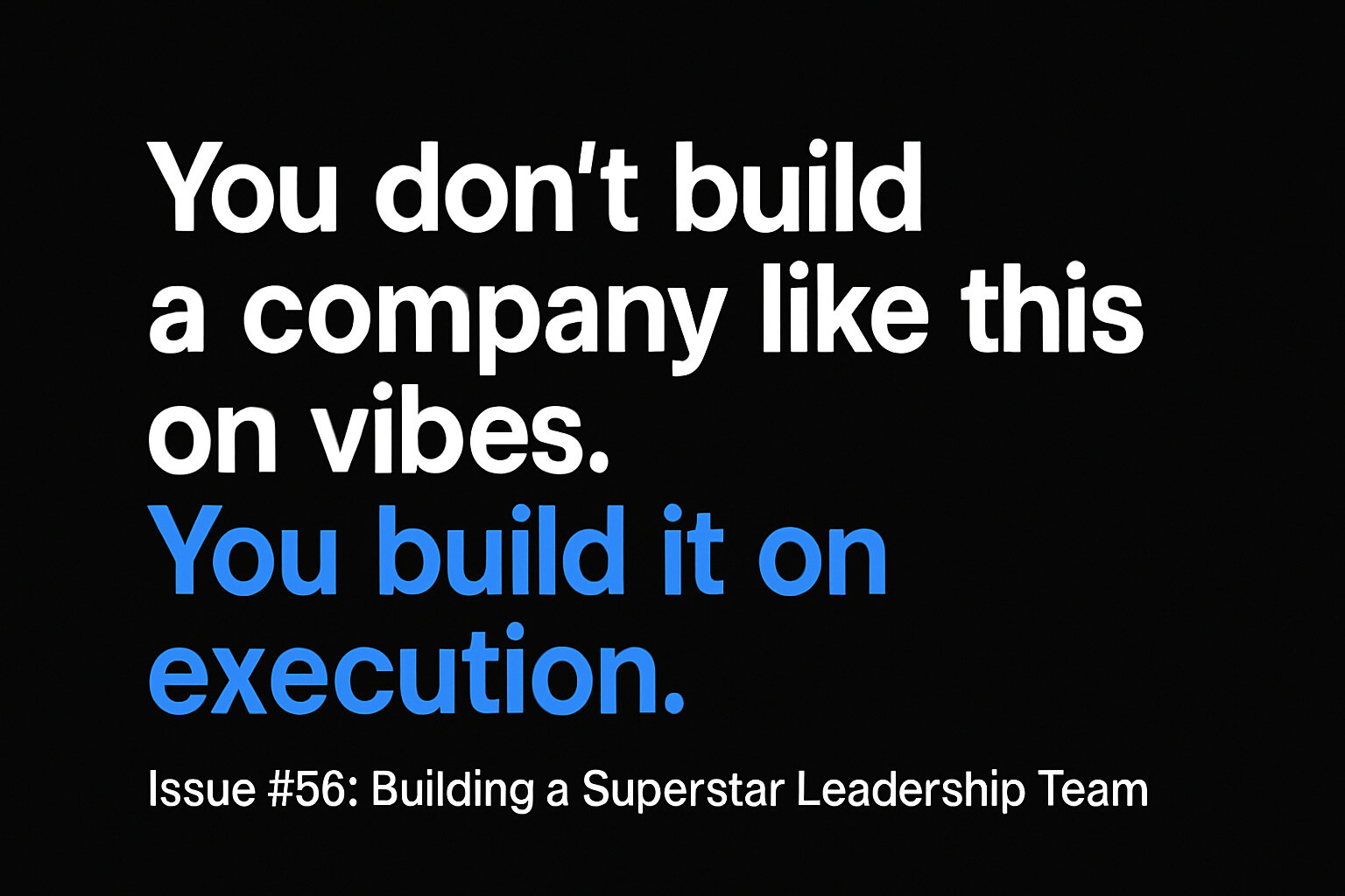 Issue #56: Building a Superstar Leadership Team