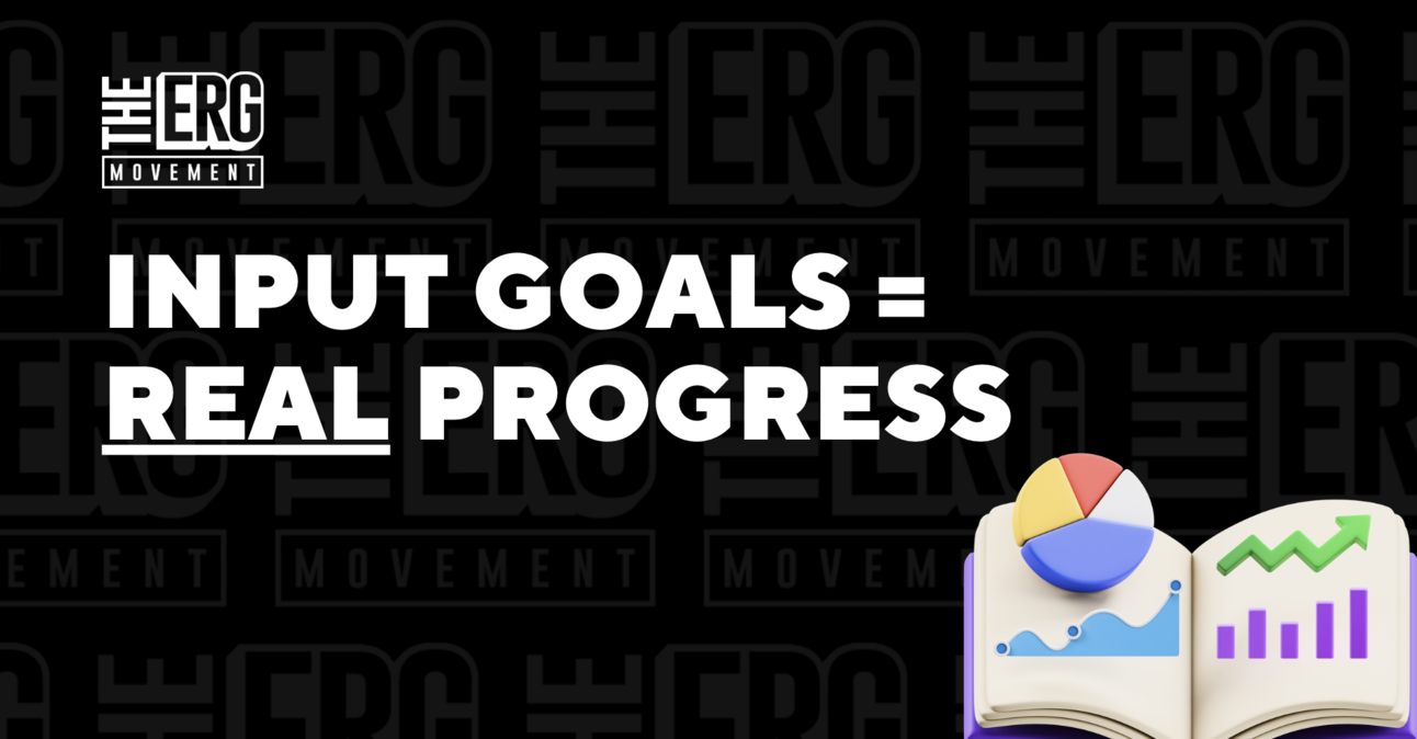 ERG Goal Setting: Focus on Inputs, Not Just Outcomes