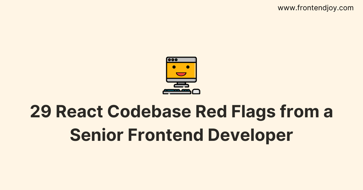 29 React Codebase Red Flags from a Senior Frontend Developer