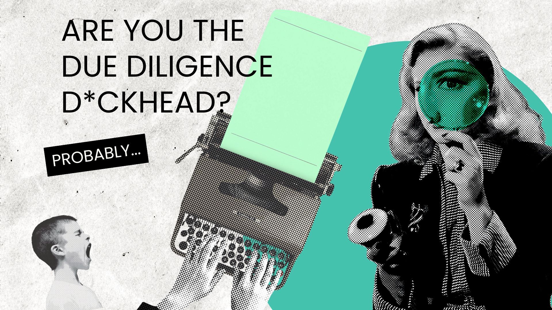 Are You the Due Diligence D*ckhead?