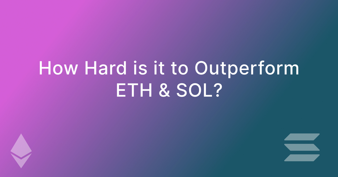 So you think you can outperform ETH & SOL?