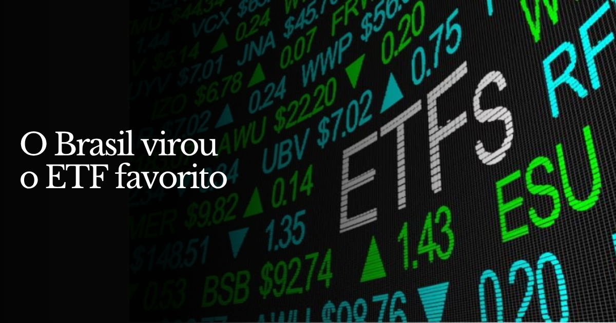 O Brasil virou o ETF favorito