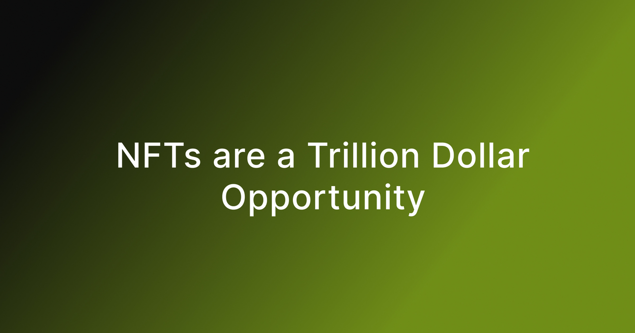 NFTs are a Trillion Dollar Opportunity