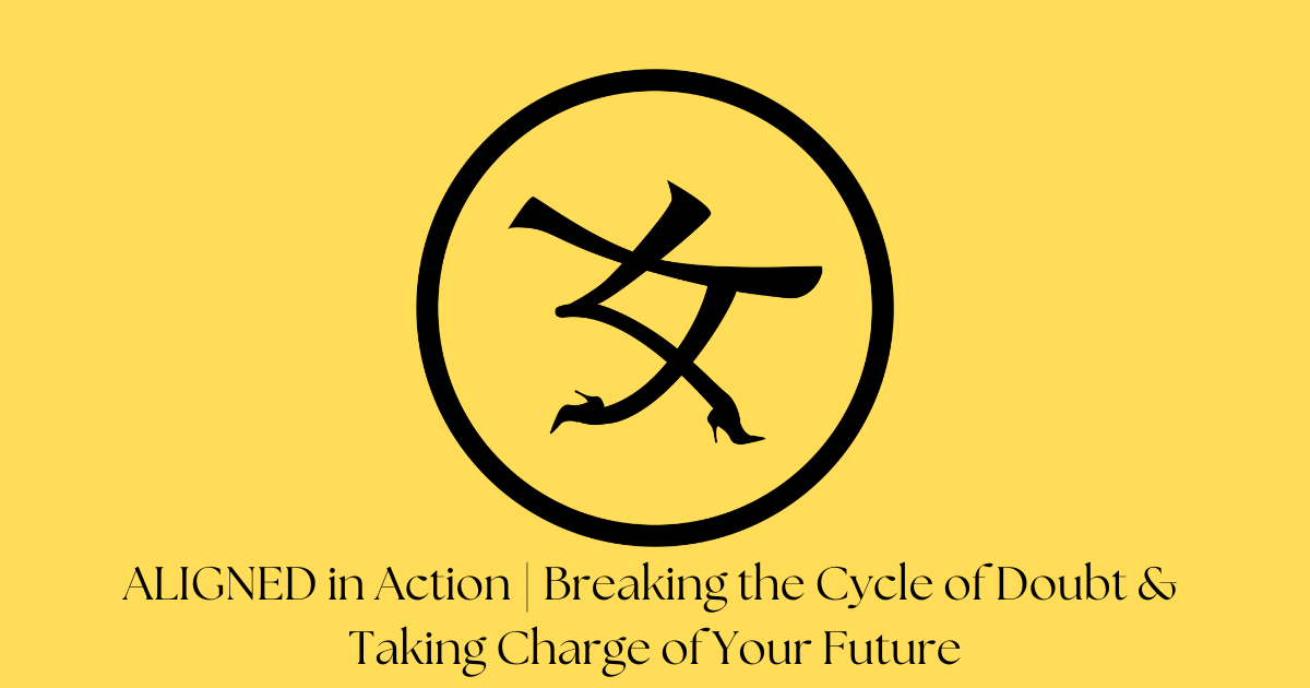 Aligned in Action: Breaking the Cycle of Doubt & Taking Charge of Your ...