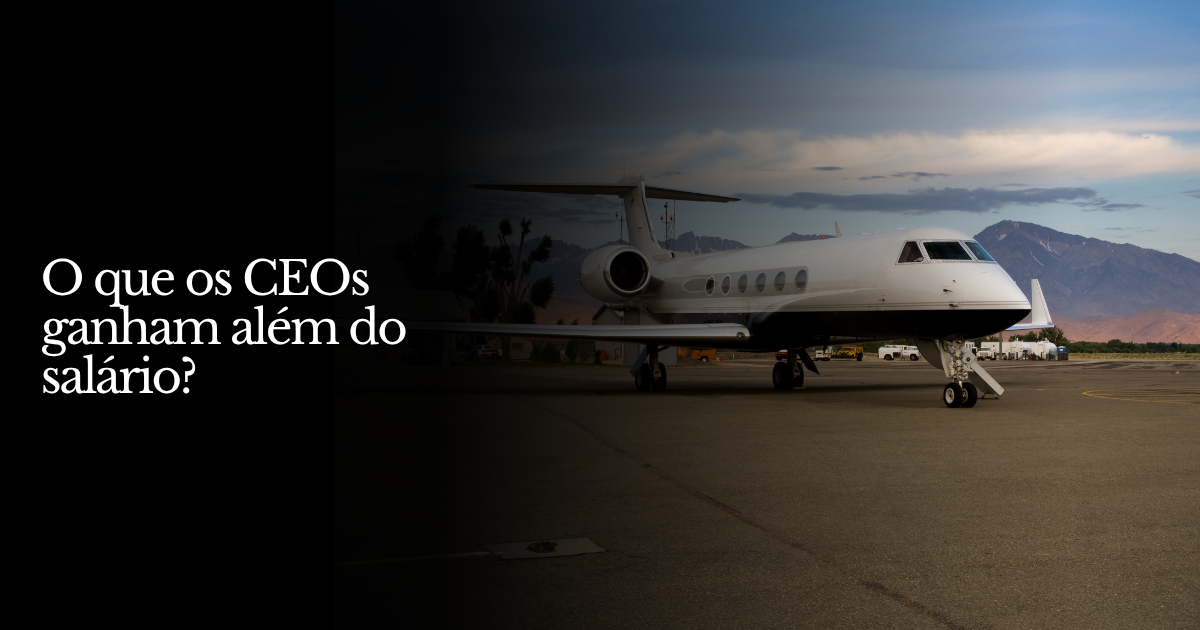 O que os CEOs ganham além do salário?