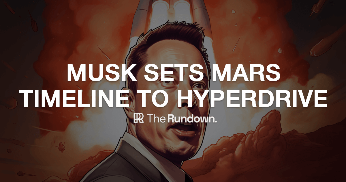 ⚡️ Musk sets Mars timeline to hyperdrive