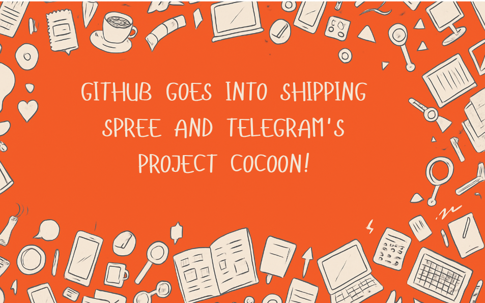 Github goes into Shipping spree, Telegram's Project Cocoon and What went wrong with Azure!