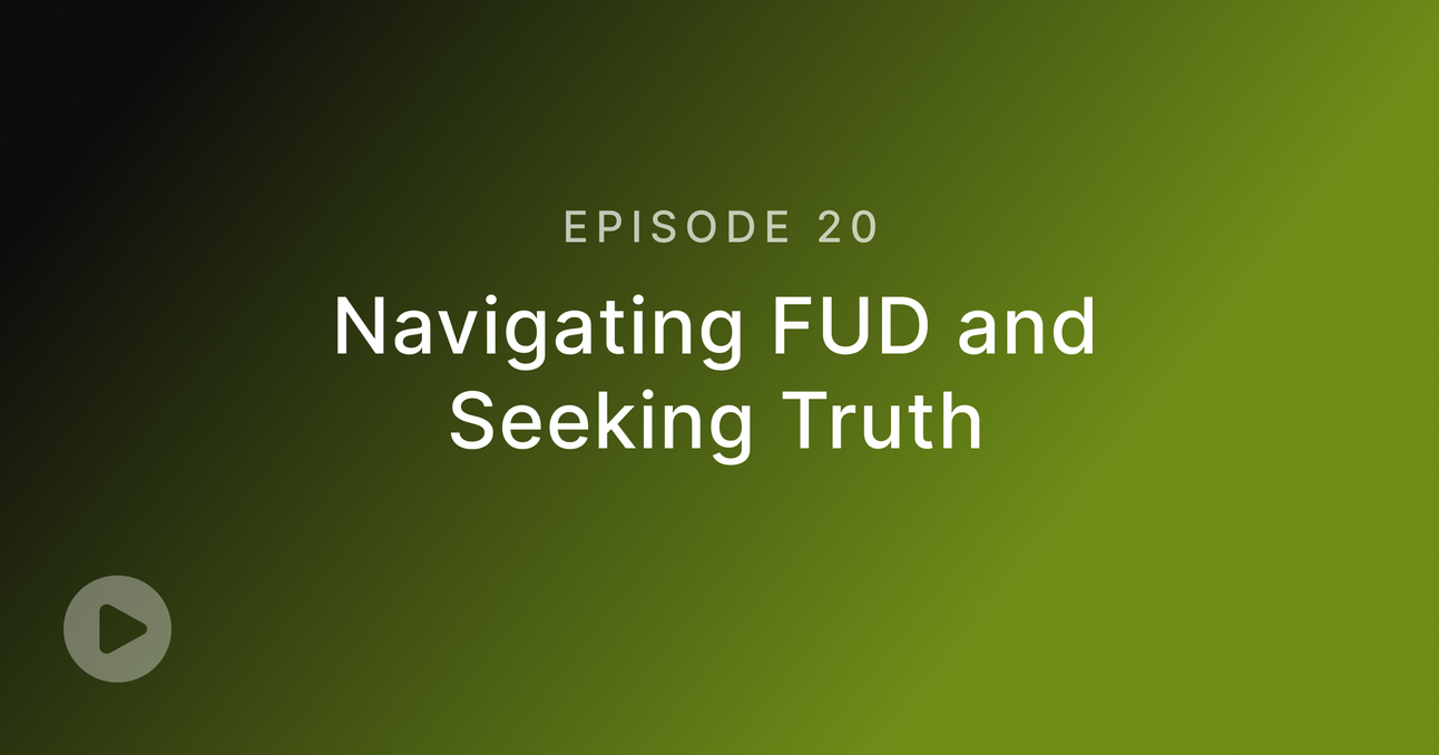 Episode 20: Navigating FUD & Seeking Truth in Crypto