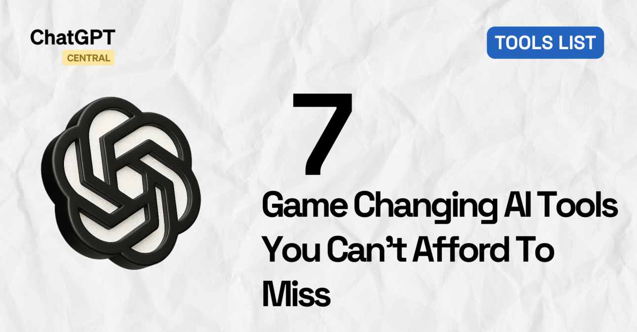 🛠️ 7 GameChanging AI Tools You Can’t Afford to Miss