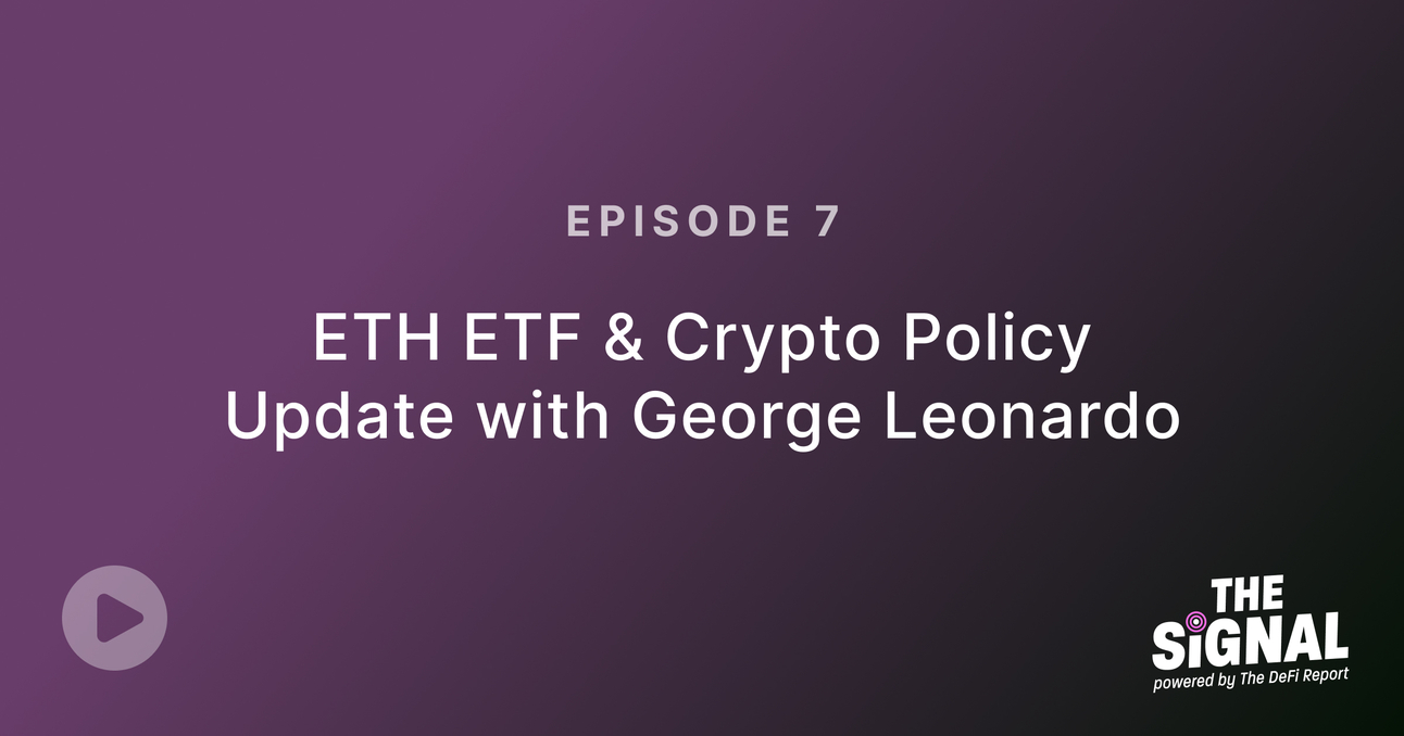 Episode 7: ETH ETF & Crypto Policy Update with George Leonardo