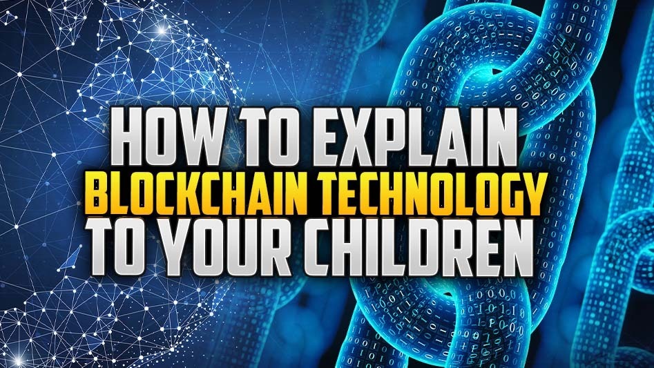 How To Explain Blockchain Technology To Your Children