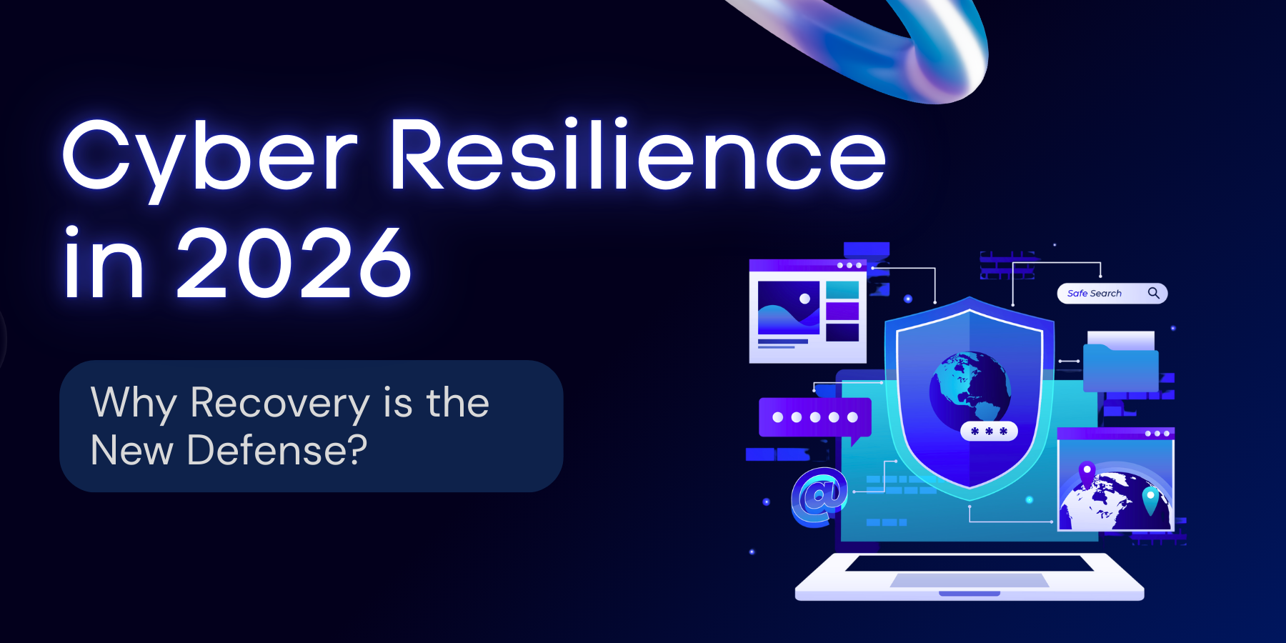 Cyber Resilience in 2026: Why Recovery is the New Defense?