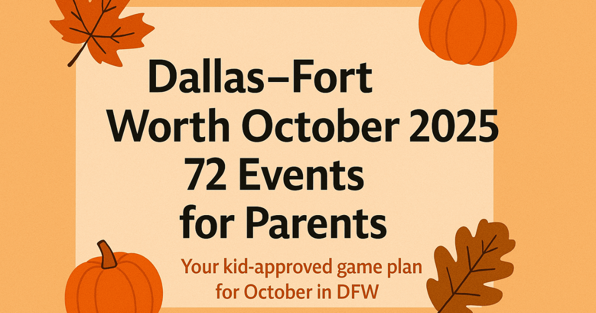 Dallas–Fort Worth October 2025 72 Events for Parents