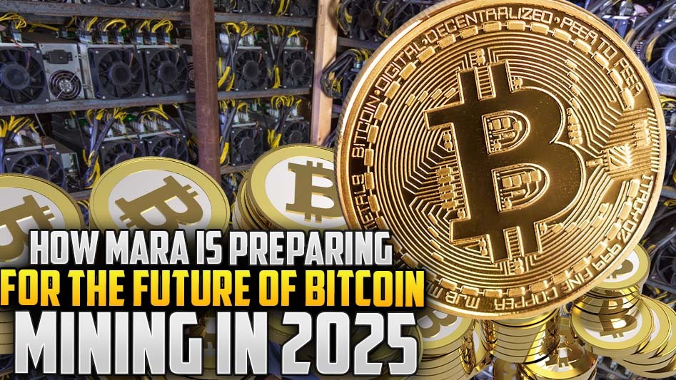 How MARA is Preparing for the Future of Bitcoin Mining in 2025