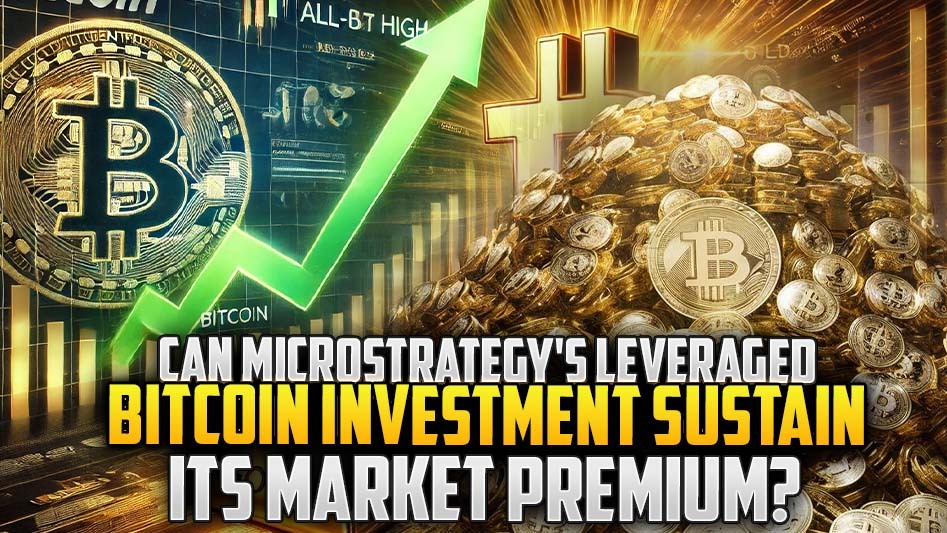 Can MicroStrategy's Leveraged Bitcoin Investment Sustain Its Market Premium?