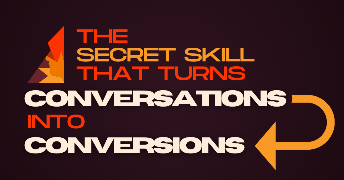 The Secret Skill That Turns Conversations Into Conversions