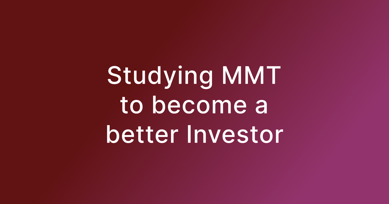 Studying MMT to become a better Investor