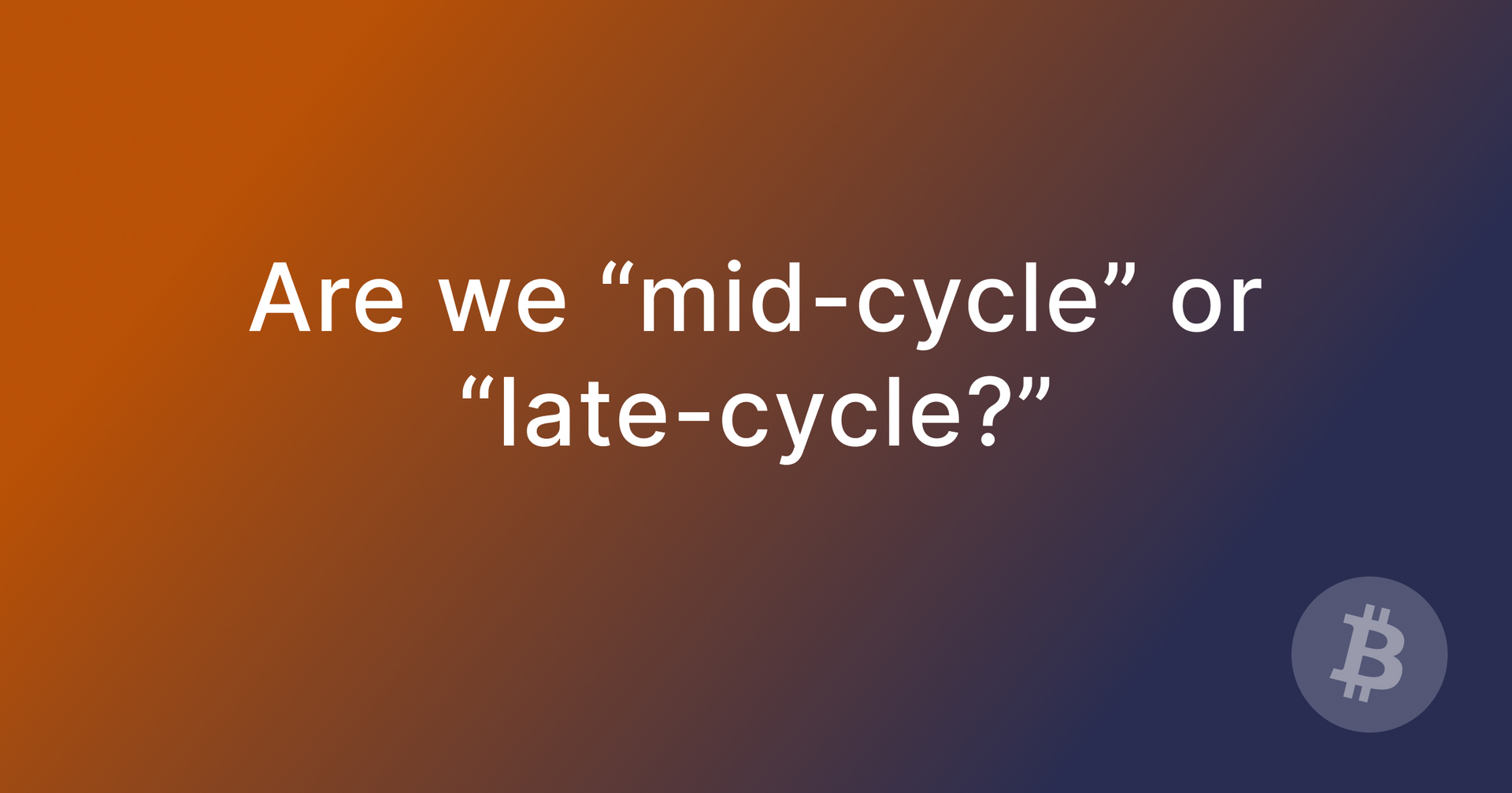 Are we "mid-cycle" or "late-cycle?"